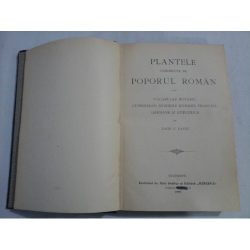 PLANTELE CUNOSCUTE DE POPORUL ROMAN - Zach C. Pantu - 1906 (prima editie) PLANTELE CUNOSCUTE DE POPORUL ROMAN - Zach C. Pantu - 1906 (prima editie)